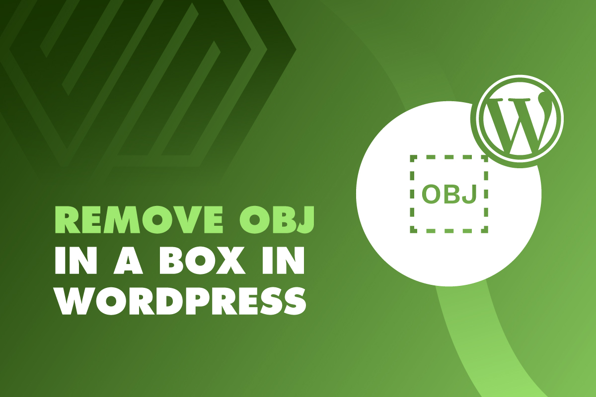 How to Remove OBJ in a Box in WordPress